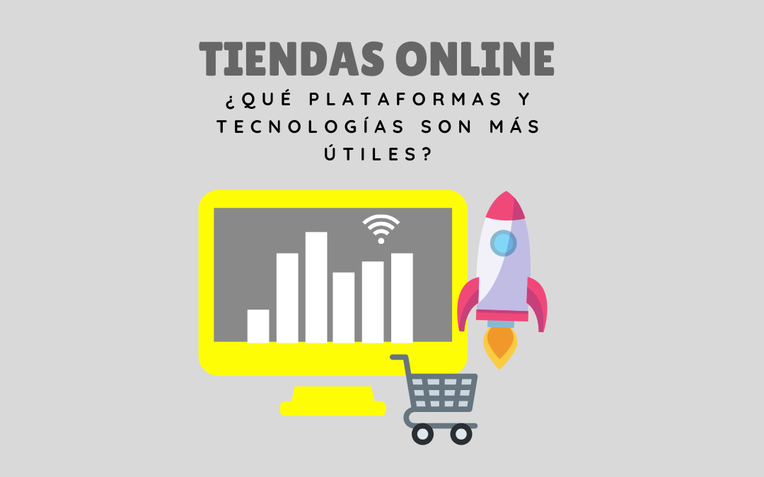 PLATAFORMAS Y TECNOLOGÍA ÚTIL PARA TIENDAS ONLINE