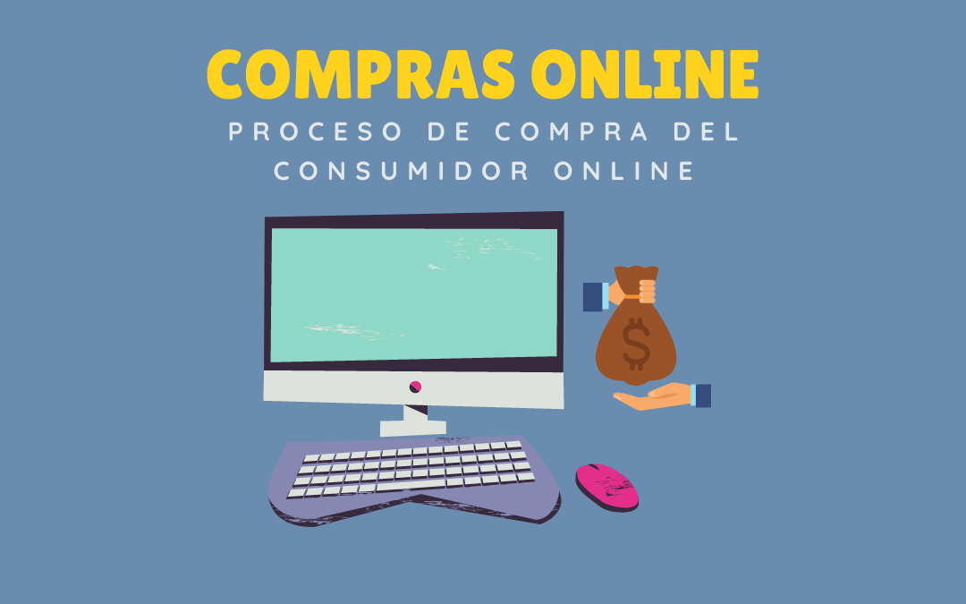 ¿EN QUÉ CONSISTE EL PROCESO DE COMPRA DEL CONSUMIDOR ONLINE?
